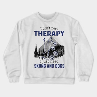 I Just need Skiing And Dogs Crewneck Sweatshirt